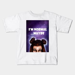 I'm normal...maybe Kids T-Shirt